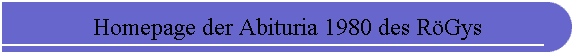 Homepage der Abituria 1980 des R�Gys